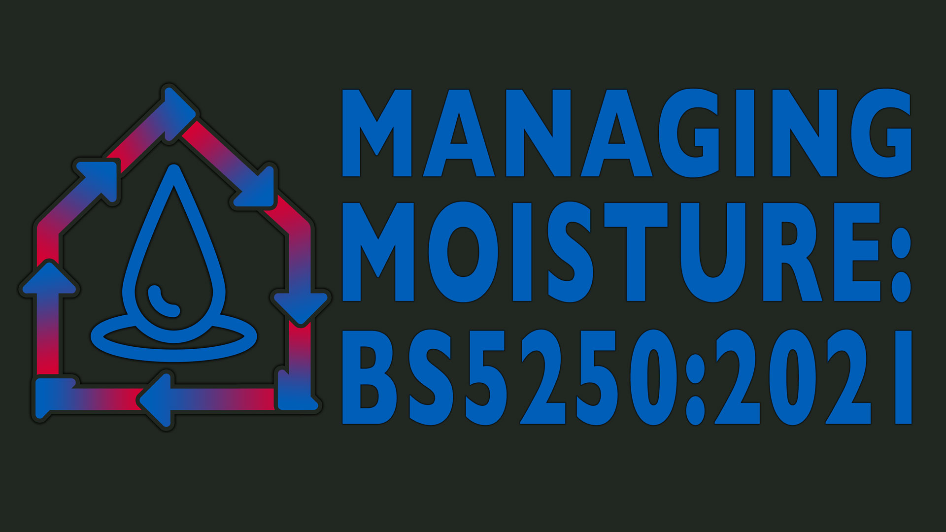 Managing Moisture: BS5250:2021