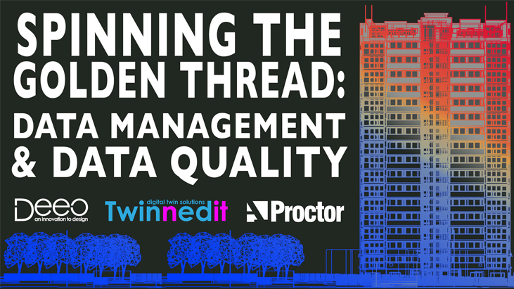 Welcome to our webinar, Spinning the Golden Thread: Data Management and Data Quality. Featuring a special guest presentation from Deeo CEO Mark Williams and Twinnedit Media Master Jodie Davies, this webinar will cover the use of the Twinnedit platform to collate, manage and distribute complex building datasets. This will be followed by an overview of the upcoming construction product information code consultation from Proctor Group Managing Director Keira Proctor.